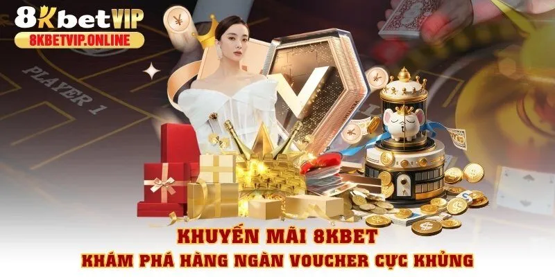 Khuyến mãi 8KBET – Khám phá hàng ngàn voucher cực khủng
