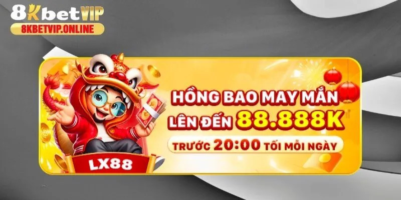 Tặng hồng bao may mắn mỗi tối với giá trị tiền thưởng cao nhất lên tới 88888K